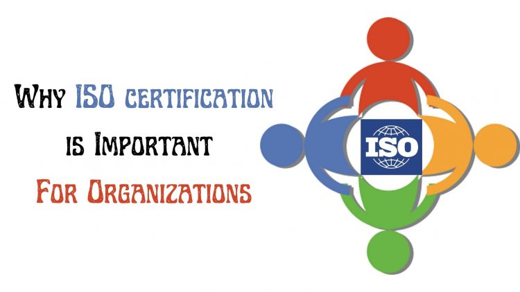 Why ISO certification is Important For Organizations