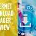 Internet Download Manager Review