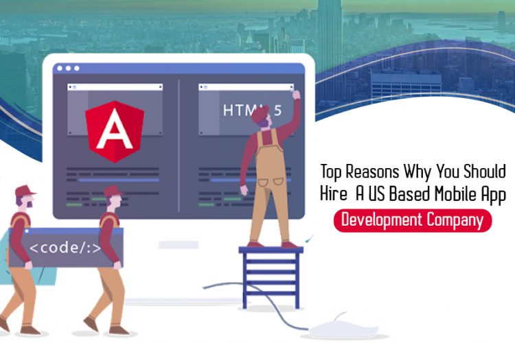 Top Reasons why you should hire a US Based Mobile App Development Company